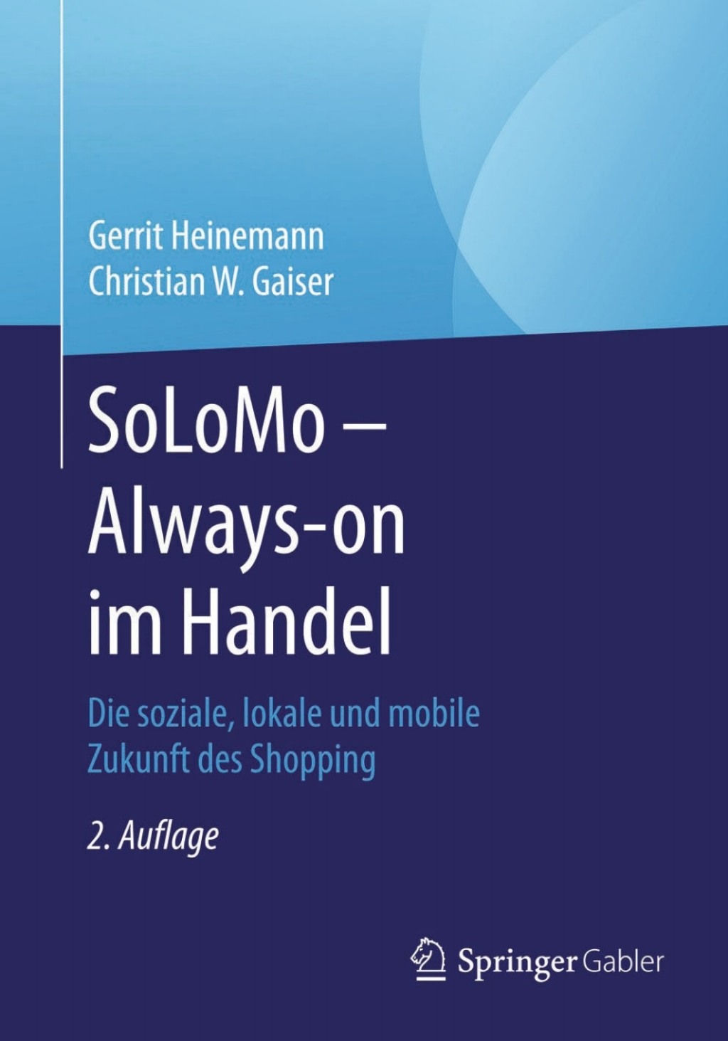 SoLoMo - Always-on im Handel Die soziale, lokale und mobile Zukunft des Shopping 2nd Edition