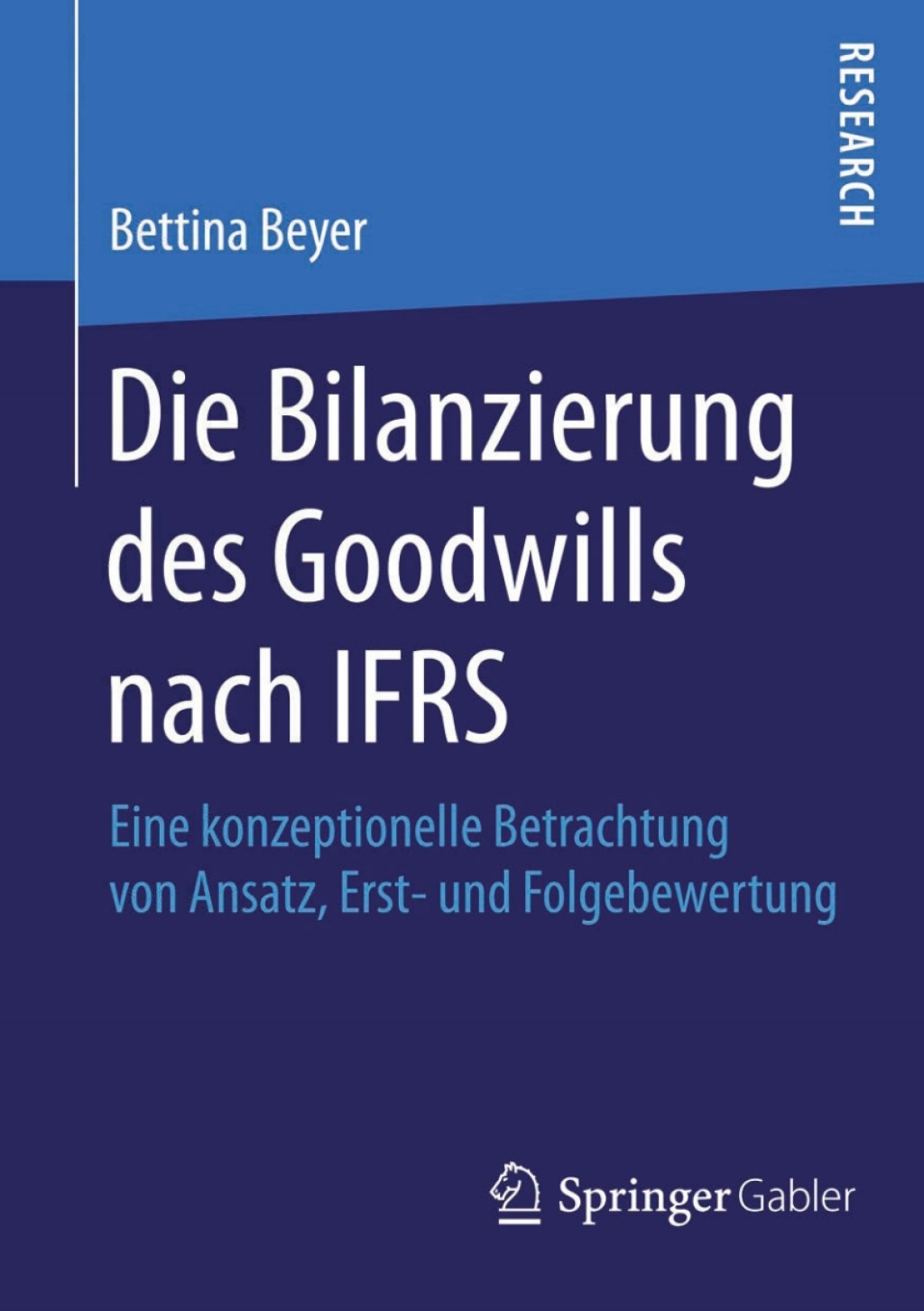Die Bilanzierung des Goodwills nach IFRS Eine konzeptionelle Betrachtung von Ansatz, Erst- und Folgebewertung 