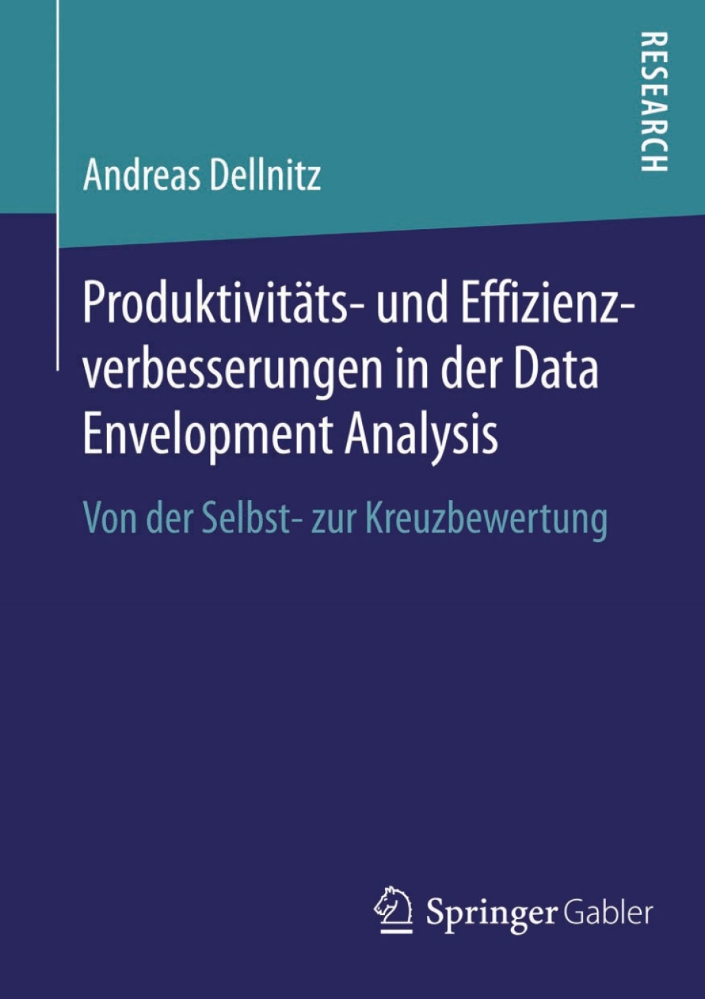 ProduktivitÃ¢â‚¬Å¡ÃƒÂ ÃƒÂ¶Ã‚Â¬ÃƒÅ¸ts- und Effizienzverbesserungen in der Data Envelopment Analysis Von der Selbst- zur Kreuzbewertung 