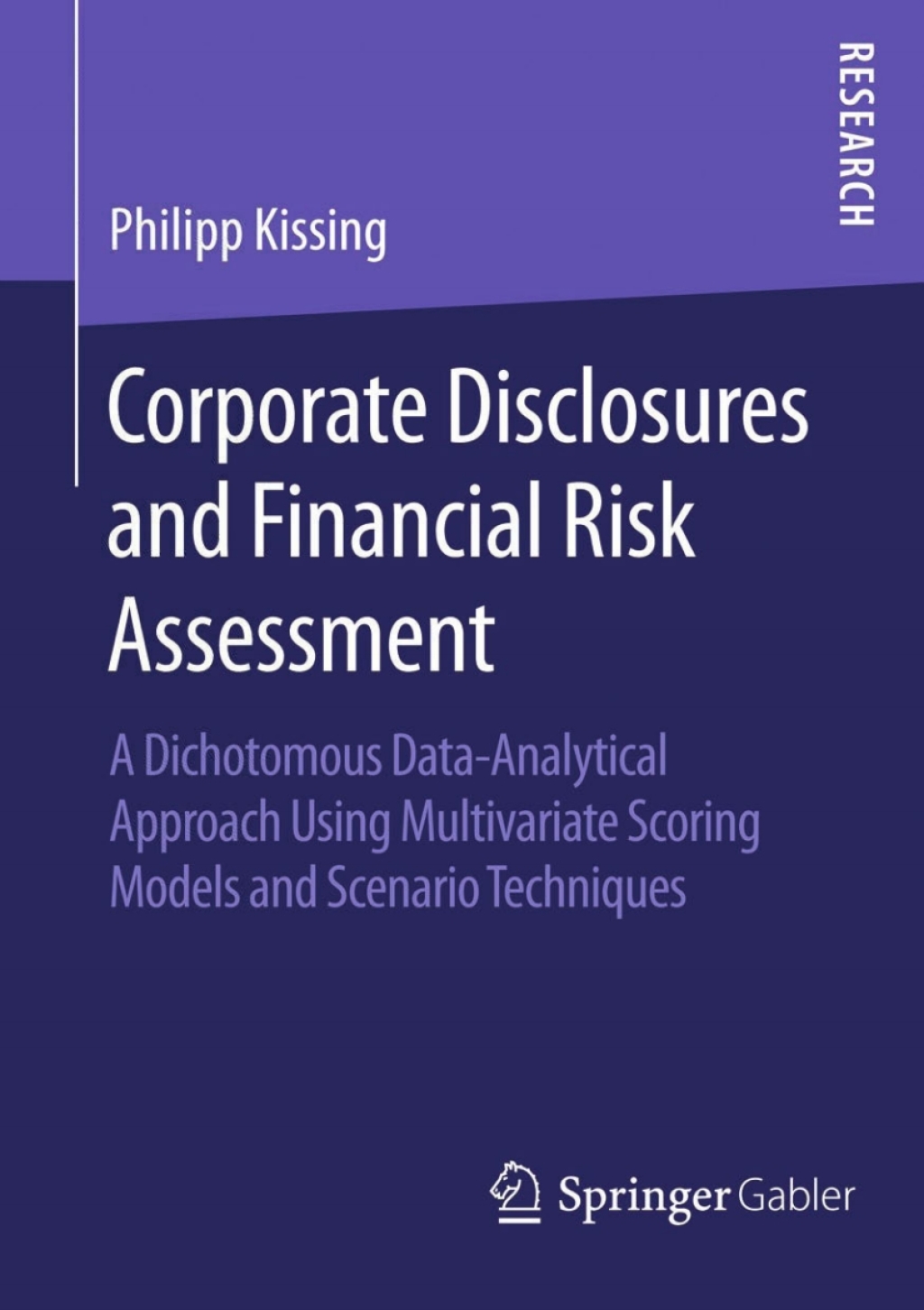 Corporate Disclosures and Financial Risk Assessment A Dichotomous Data-Analytical Approach Using Multivariate Scoring Models and Scenario Techniques 