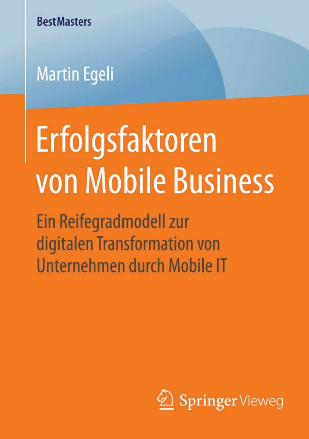 Erfolgsfaktoren von Mobile Business Ein Reifegradmodell zur digitalen Transformation von Unternehmen durch Mobile IT 