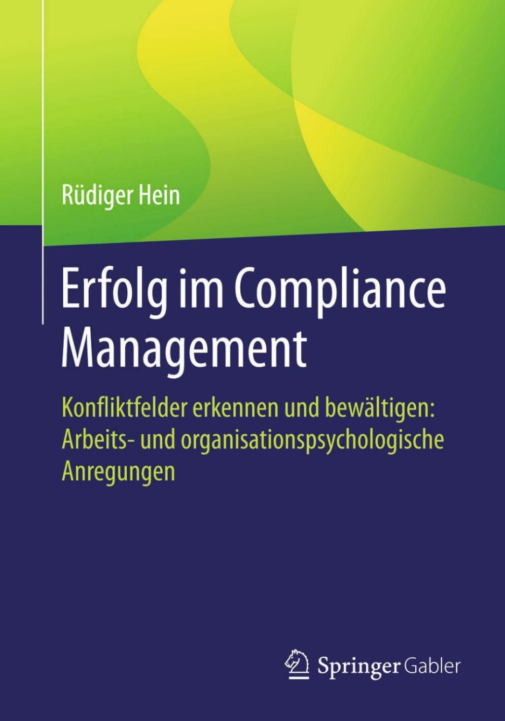 Erfolg im Compliance Management Konfliktfelder erkennen und bewÃ¢â‚¬Å¡ÃƒÂ ÃƒÂ¶Ã‚Â¬ÃƒÅ¸ltigen: Arbeits- und organisationspsychologische Anregungen 