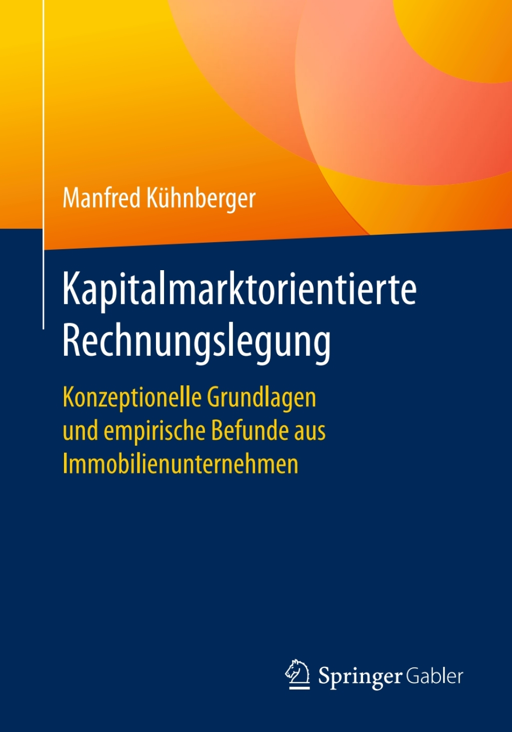 Kapitalmarktorientierte Rechnungslegung Konzeptionelle Grundlagen und empirische Befunde aus Immobilienunternehmen 