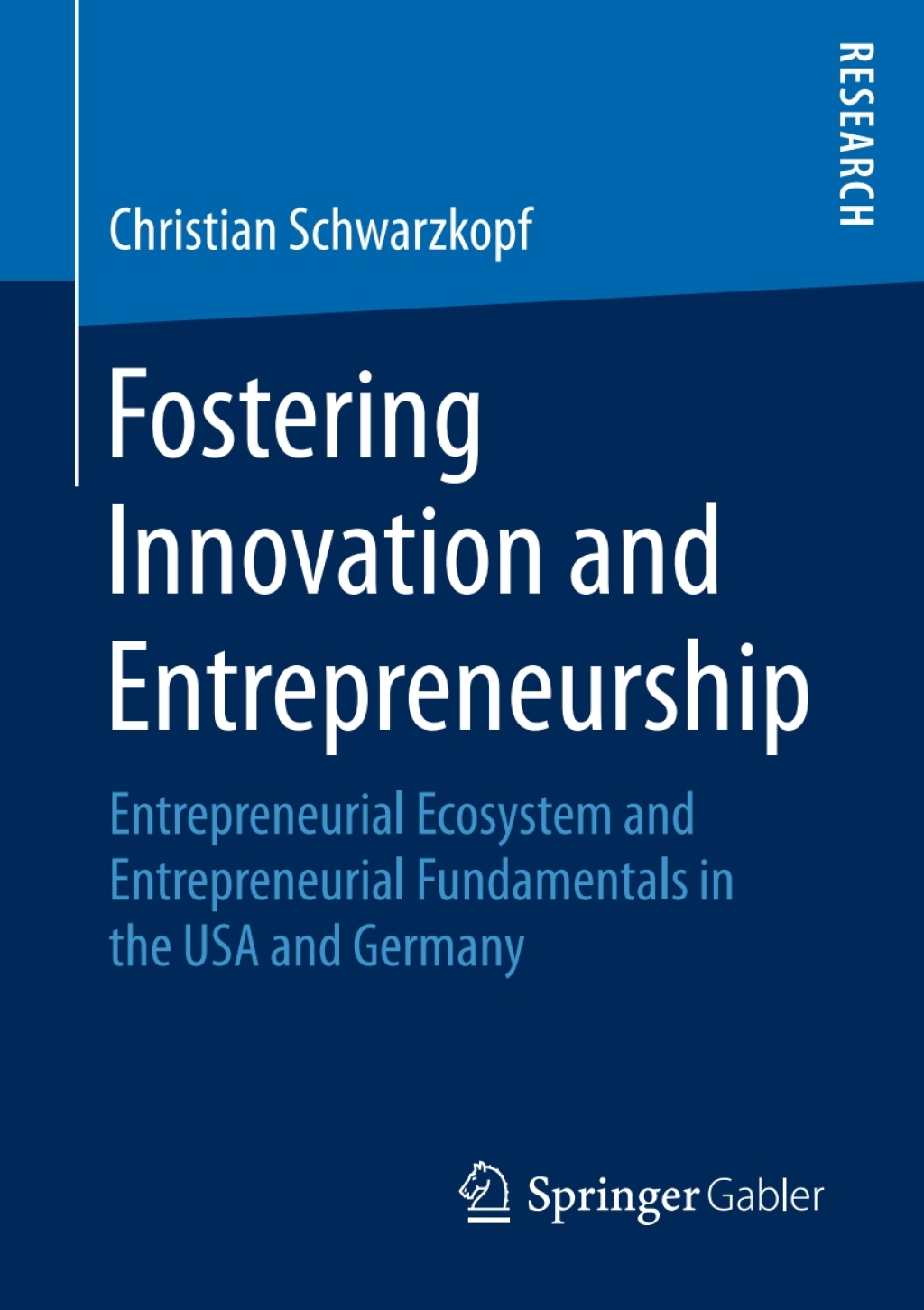 Fostering Innovation and Entrepreneurship Entrepreneurial Ecosystem and Entrepreneurial Fundamentals in the USA and Germany 