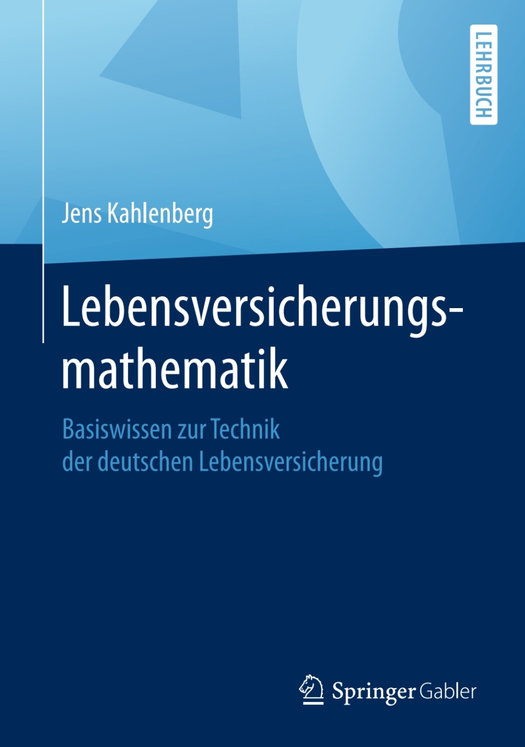 Lebensversicherungsmathematik Basiswissen zur Technik der deutschen Lebensversicherung 