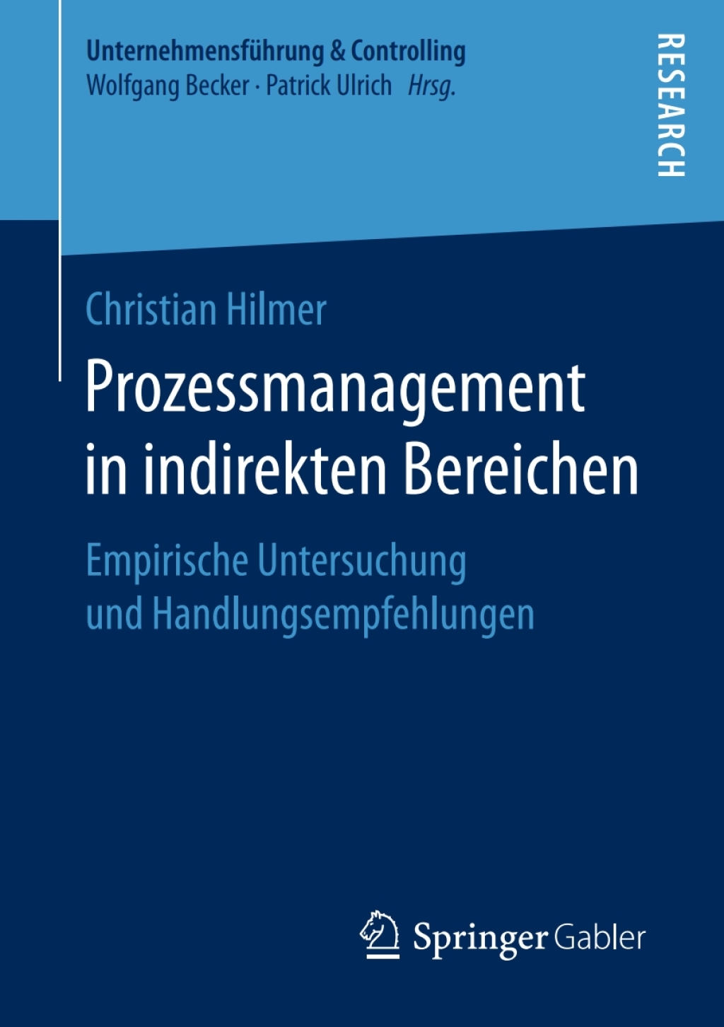 Prozessmanagement in indirekten Bereichen Empirische Untersuchung und Handlungsempfehlungen 