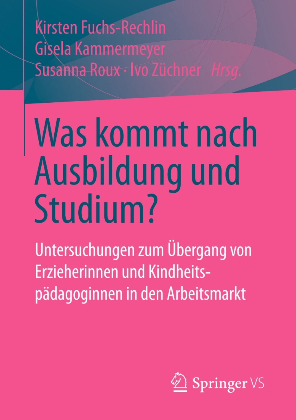 Was kommt nach Ausbildung und Studium? Untersuchungen zum Ã¢â‚¬Å¡ÃƒÂ ÃƒÂ¶Ã¢Ë†Å¡Ã¢Ë†Â«bergang von Erzieherinnen und KindheitspÃ¢â‚¬Å¡ÃƒÂ ÃƒÂ¶Ã‚Â¬ÃƒÅ¸dagoginnen in den Arbeitsmarkt 