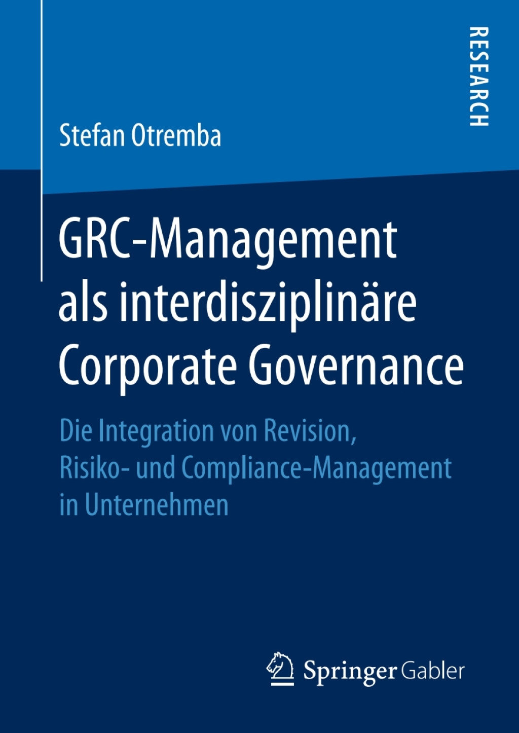 GRC-Management als interdisziplinÃ¢â‚¬Å¡ÃƒÂ ÃƒÂ¶Ã‚Â¬ÃƒÅ¸re Corporate Governance Die Integration von Revision, Risiko- und Compliance-Management in Unternehmen 
