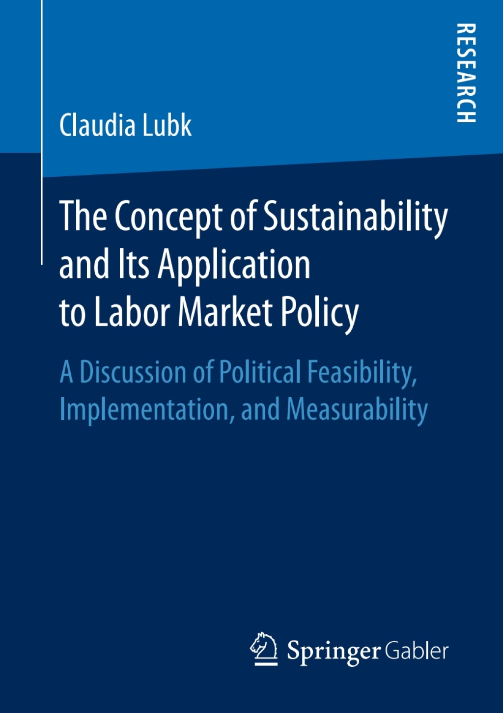 The Concept of Sustainability and Its Application to Labor Market Policy A Discussion of Political Feasibility, Implementation, and Measurability 