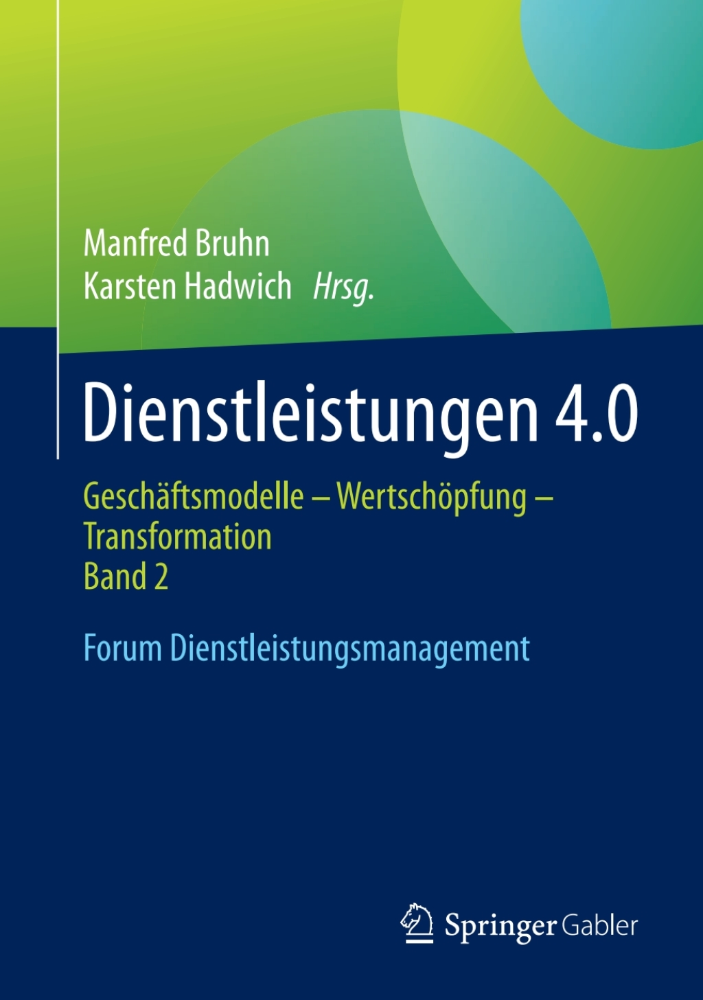 Dienstleistungen 4.0 GeschÃ¢â‚¬Å¡ÃƒÂ ÃƒÂ¶Ã‚Â¬ÃƒÅ¸ftsmodelle - WertschÃ¢â‚¬Å¡ÃƒÂ ÃƒÂ¶Ã¢â‚¬Å¡ÃƒÂ Ãƒâ€¡pfung - Transformation. Band 2. Forum Dienstleistungsmanagement 