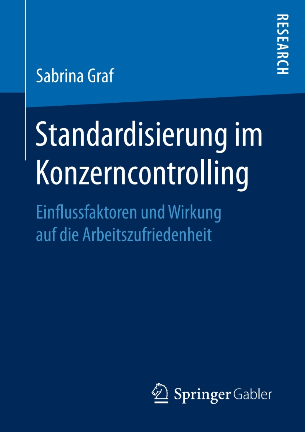Standardisierung im Konzerncontrolling Einflussfaktoren und Wirkung auf die Arbeitszufriedenheit 