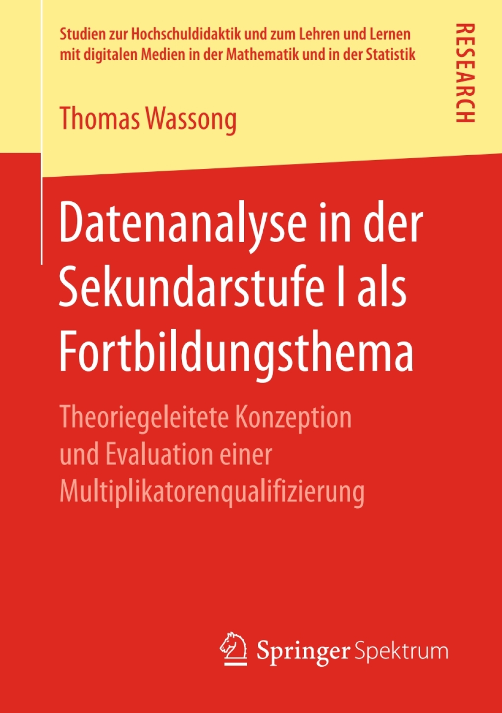 Datenanalyse in der Sekundarstufe I als Fortbildungsthema Theoriegeleitete Konzeption und Evaluation einer Multiplikatorenqualifizierung 