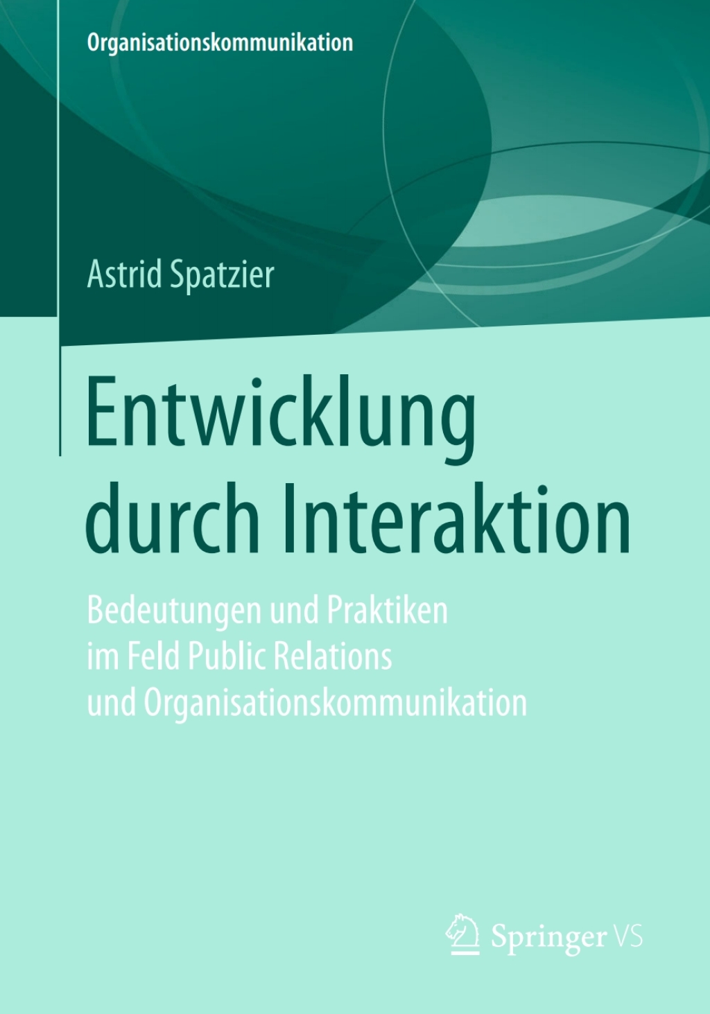 Entwicklung durch Interaktion Bedeutungen und Praktiken im Feld Public Relations und Organisationskommunikation 