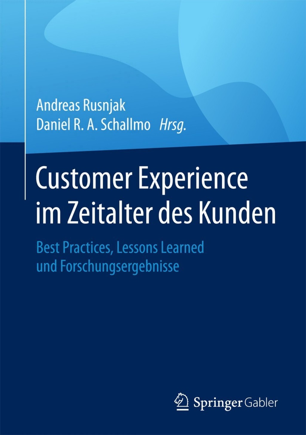 Customer Experience im Zeitalter des Kunden Best Practices, Lessons Learned und Forschungsergebnisse 