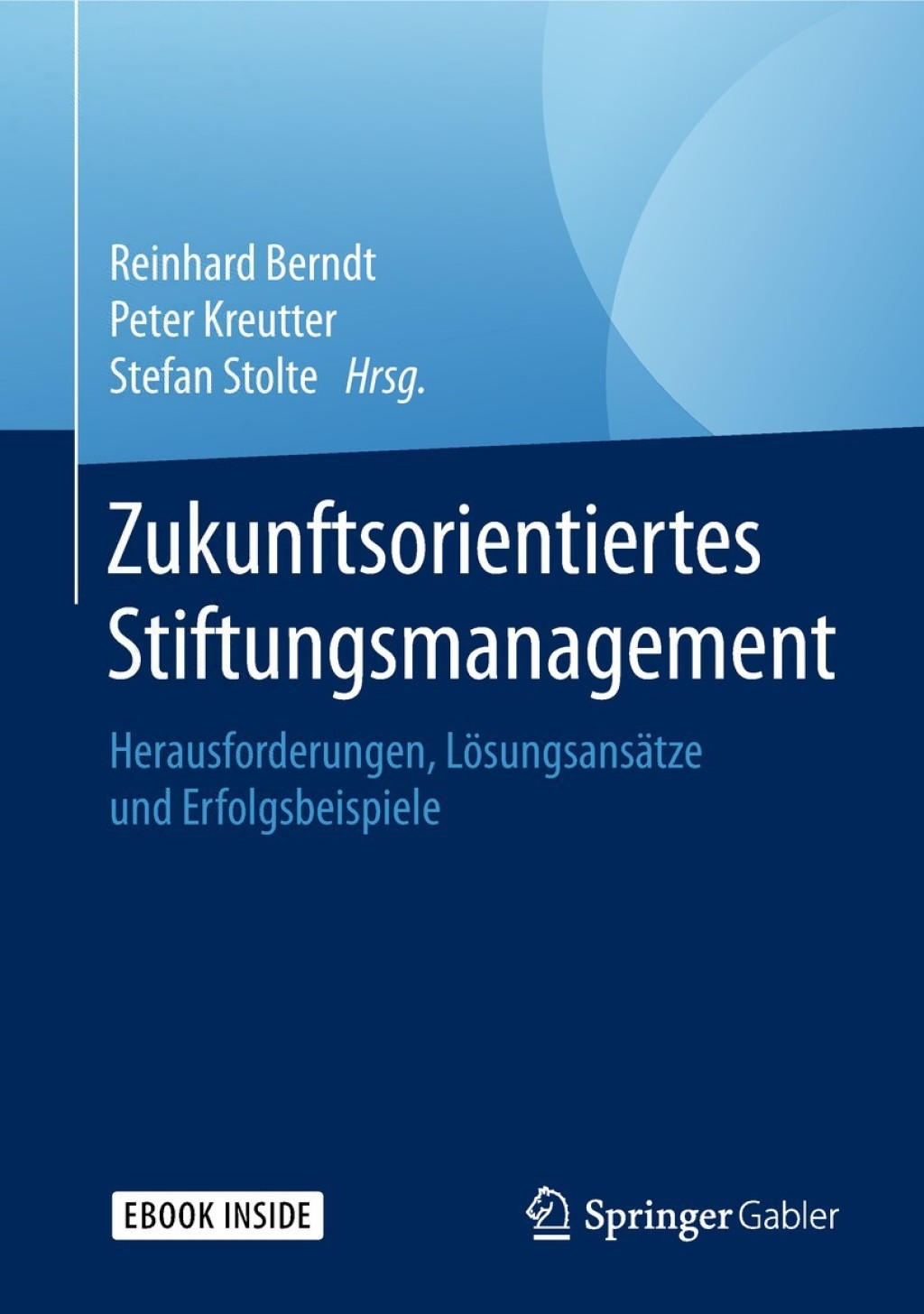 Zukunftsorientiertes Stiftungsmanagement Herausforderungen, LÃ¢â‚¬Å¡ÃƒÂ ÃƒÂ¶Ã¢â‚¬Å¡ÃƒÂ Ãƒâ€¡sungsansÃ¢â‚¬Å¡ÃƒÂ ÃƒÂ¶Ã‚Â¬ÃƒÅ¸tze und Erfolgsbeispiele 