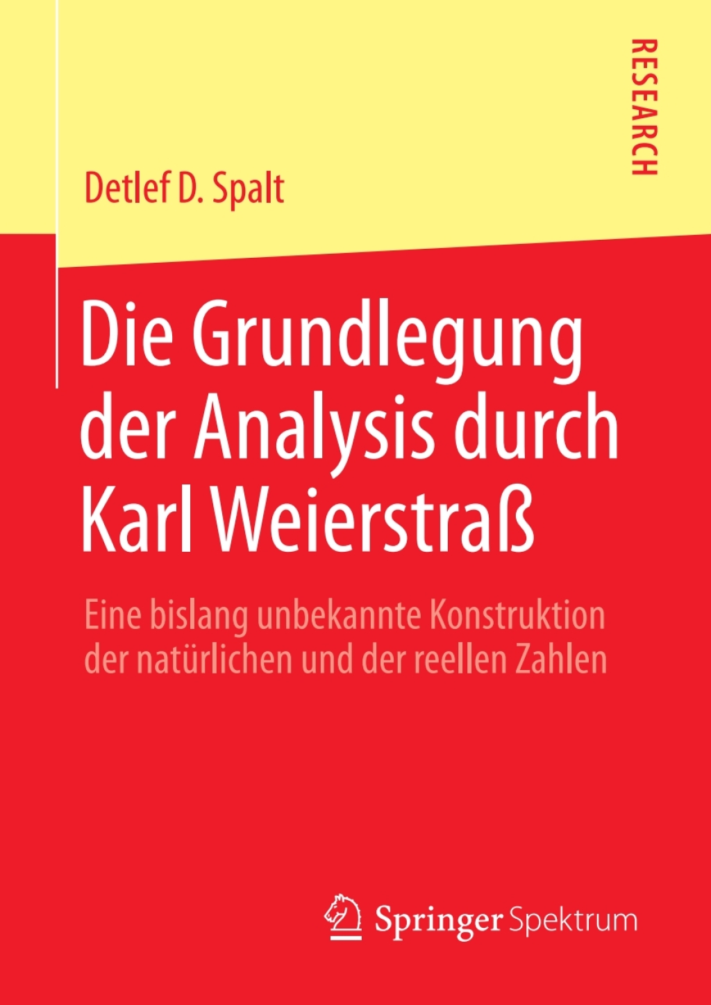 Die Grundlegung der Analysis durch Karl WeierstraÃ¢â‚¬Å¡ÃƒÂ ÃƒÂ¶Ã¢Ë†Å¡Ã‚Âº Eine bislang unbekannte Konstruktion der natÃ¢â‚¬Å¡ÃƒÂ ÃƒÂ¶Ã‚Â¬Ã¢Ë†Â«rlichen und der reellen Zahlen 
