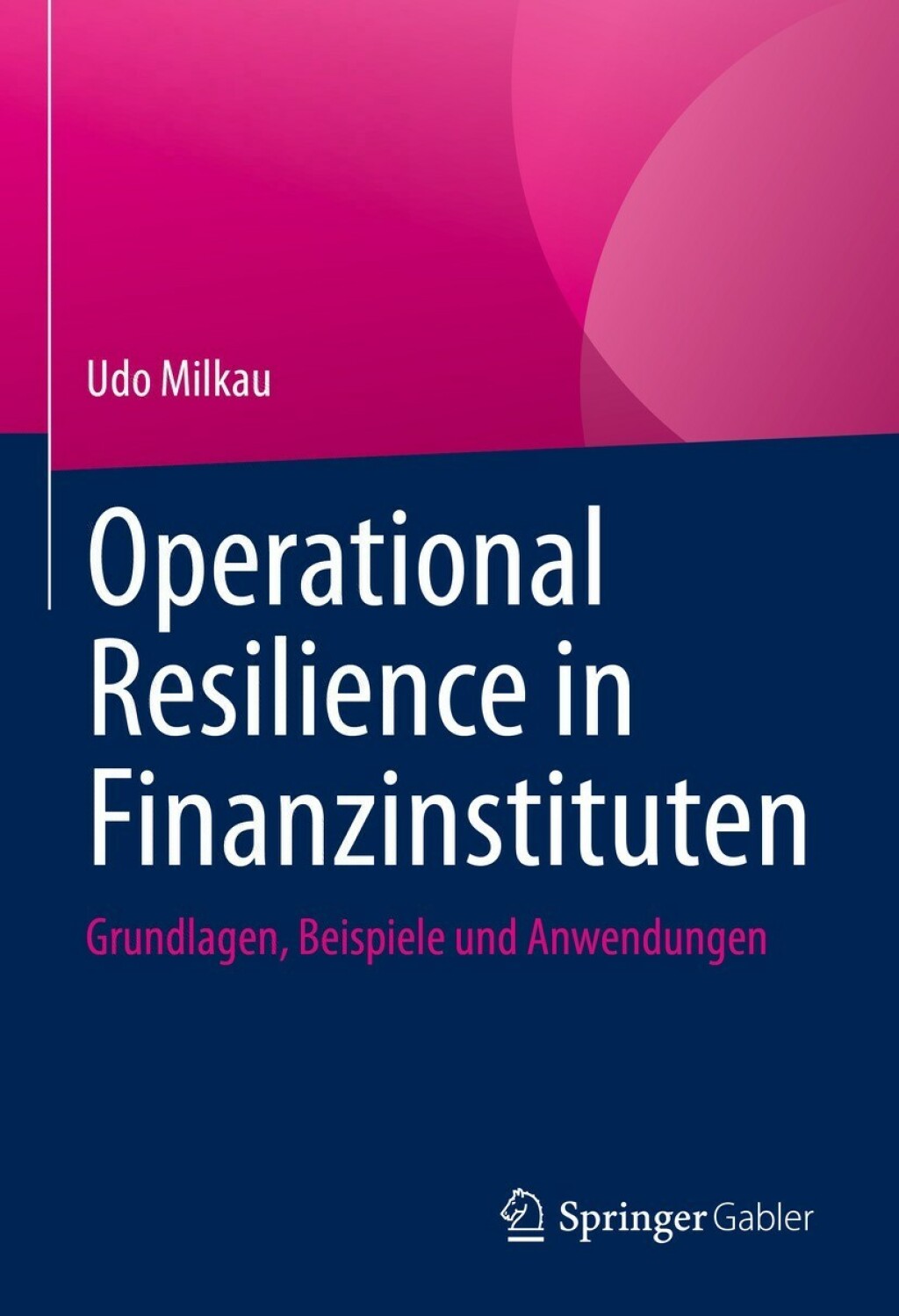 Operational Resilience in Finanzinstituten Grundlagen, Beispiele und Anwendungen 