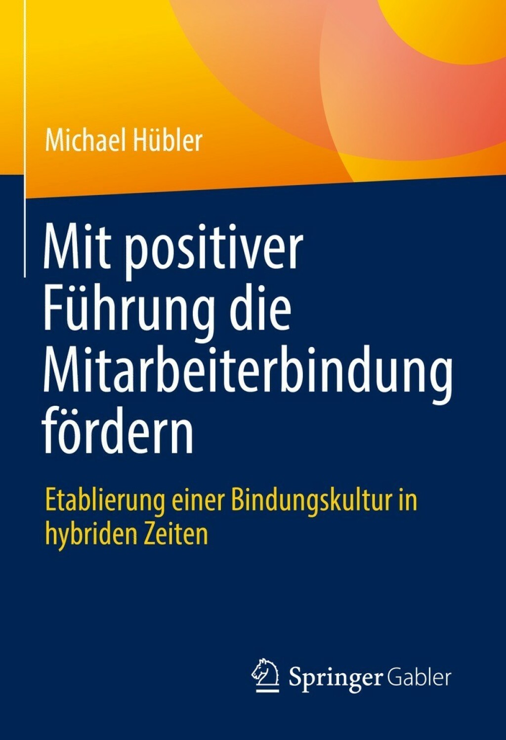 Mit positiver FÃ¢â‚¬Å¡ÃƒÂ ÃƒÂ¶Ã‚Â¬Ã¢Ë†Â«hrung die Mitarbeiterbindung fÃ¢â‚¬Å¡ÃƒÂ ÃƒÂ¶Ã¢â‚¬Å¡ÃƒÂ Ãƒâ€¡rdern Etablierung einer Bindungskultur in hybriden Zeiten 