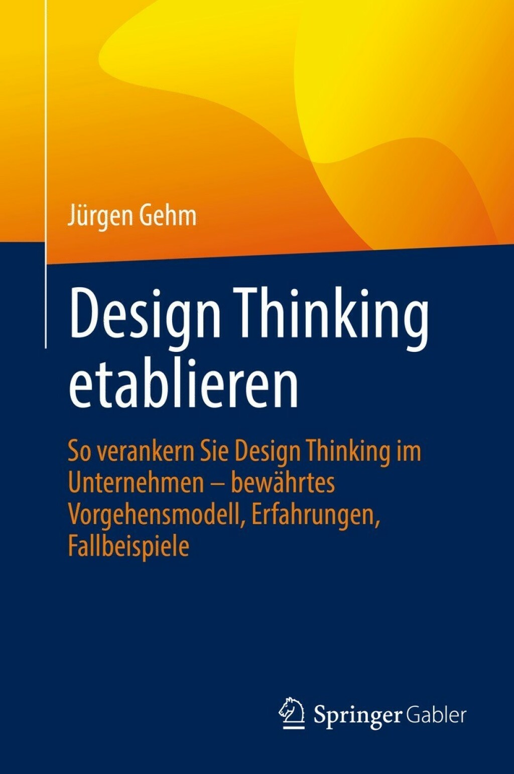 Design Thinking etablieren So verankern Sie Design Thinking im Unternehmen Ã¢â‚¬Å¡Ãƒâ€žÃƒÂ¶Ã¢Ë†Å¡Ãƒâ€˜Ã¢Ë†Å¡Ã‚Â¨ bewÃ¢â‚¬Å¡ÃƒÂ ÃƒÂ¶Ã‚Â¬ÃƒÅ¸hrtes Vorgehensmodell, Erfahrungen, Fallbeispiele 