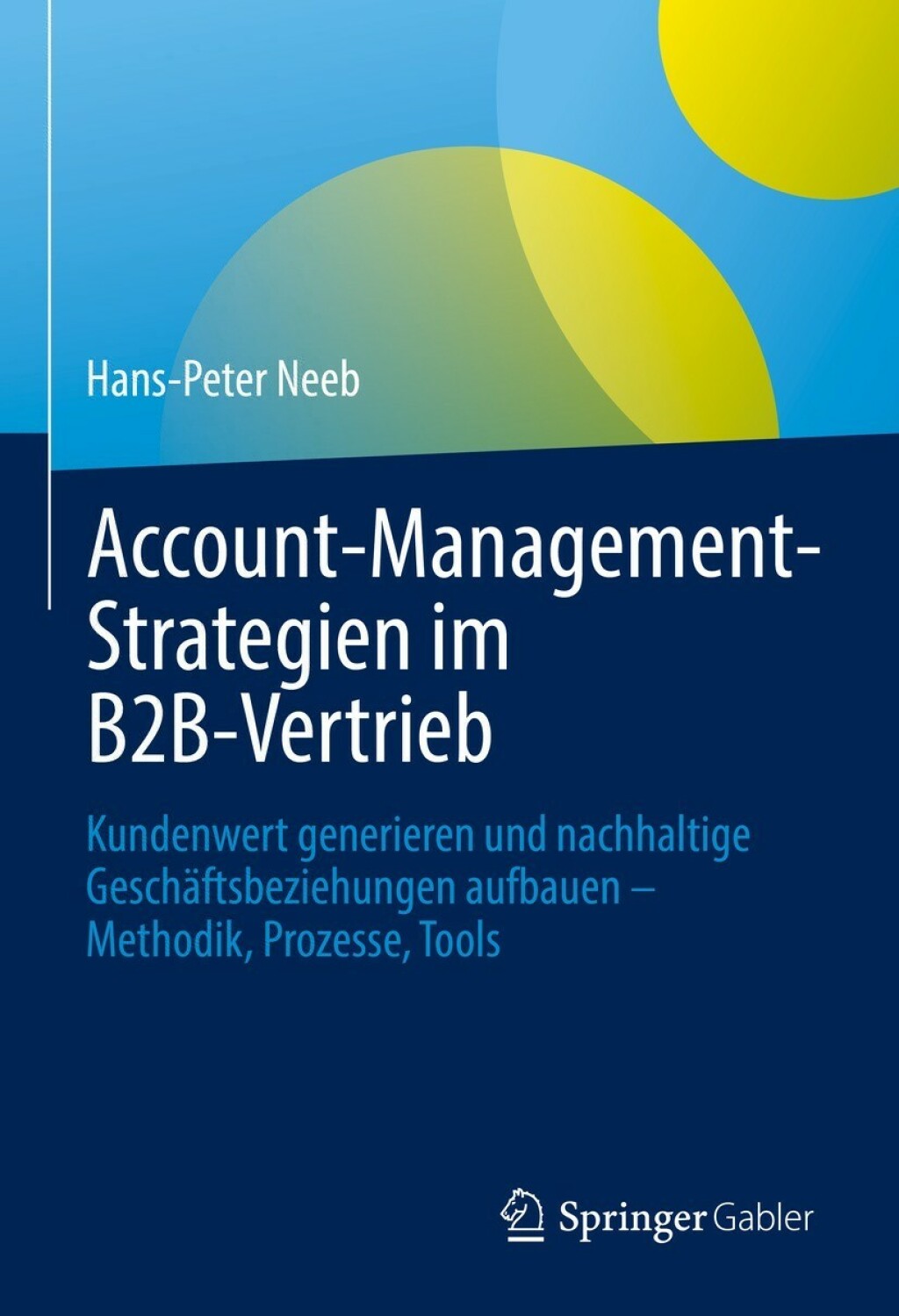 Account-Management-Strategien im B2B-Vertrieb Kundenwert generieren und nachhaltige GeschÃ¢â‚¬Å¡ÃƒÂ ÃƒÂ¶Ã‚Â¬ÃƒÅ¸ftsbeziehungen aufbauen Ã¢â‚¬Å¡Ãƒâ€žÃƒÂ¶Ã¢Ë†Å¡Ãƒâ€˜Ã¢Ë†Å¡Ã‚Â¨ Methodik, Prozesse, Tools 