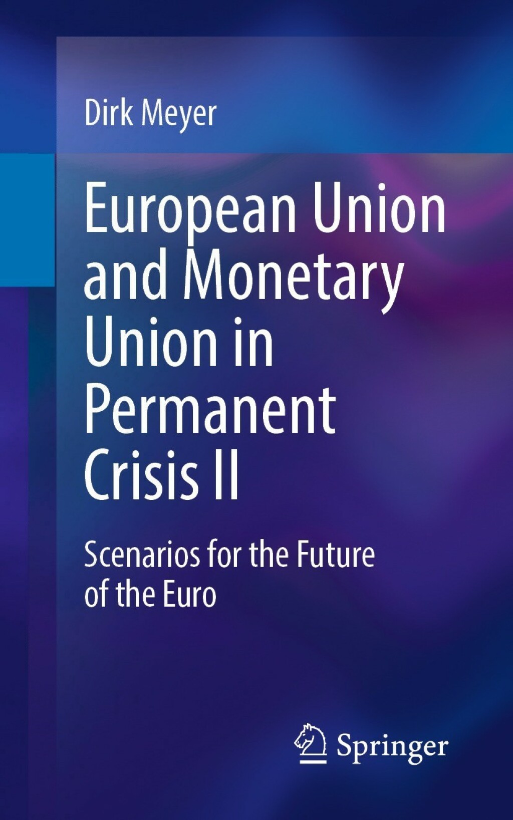 European Union and Monetary Union in Permanent Crisis II Scenarios for the future of the euro 
