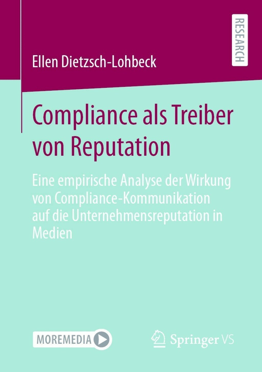 Compliance als Treiber von Reputation Eine empirische Analyse der Wirkung von Compliance-Kommunikation auf die Unternehmensreputation in Medien 