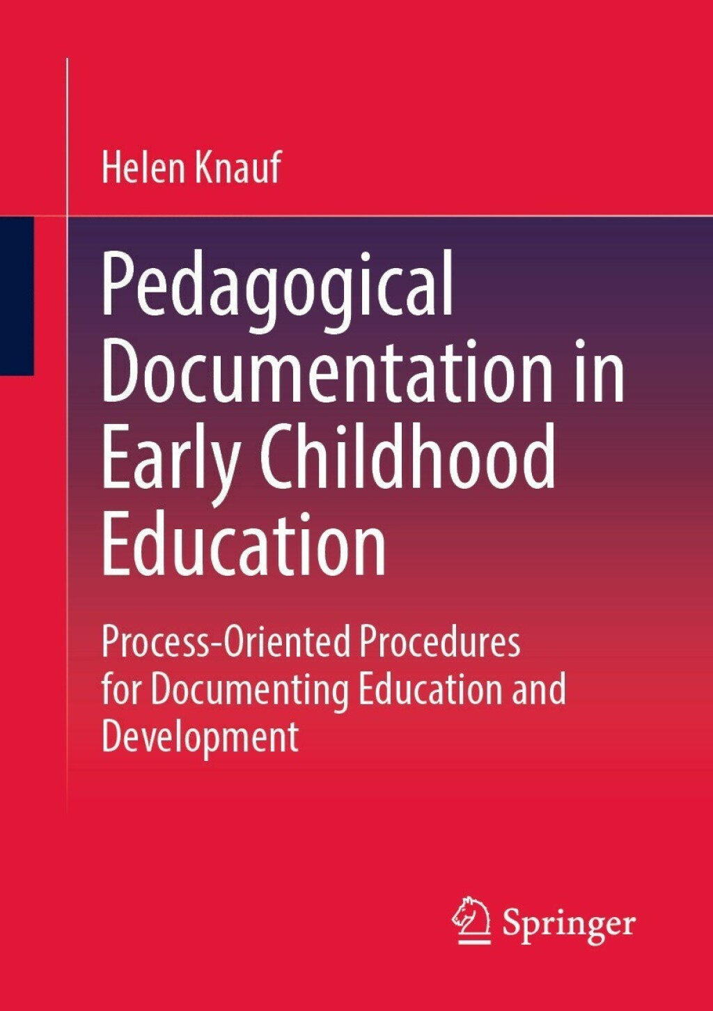 Pedagogical Documentation in Early Childhood Education Process-Oriented Procedures for Documenting Education and Development 