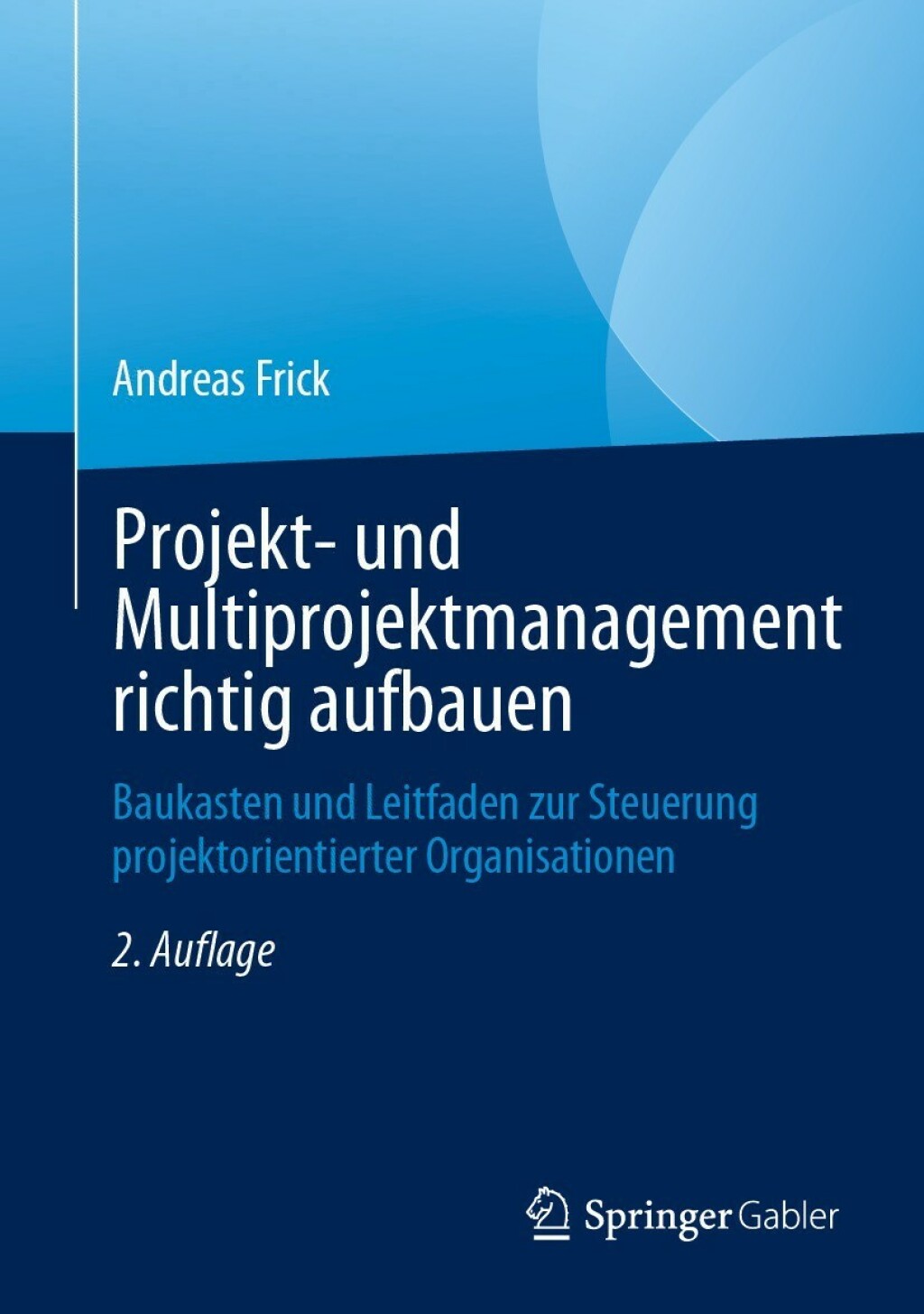 Projekt- und Multiprojektmanagement richtig aufbauen Baukasten und Leitfaden zur Steuerung projektorientierter Organisationen 2nd Edition