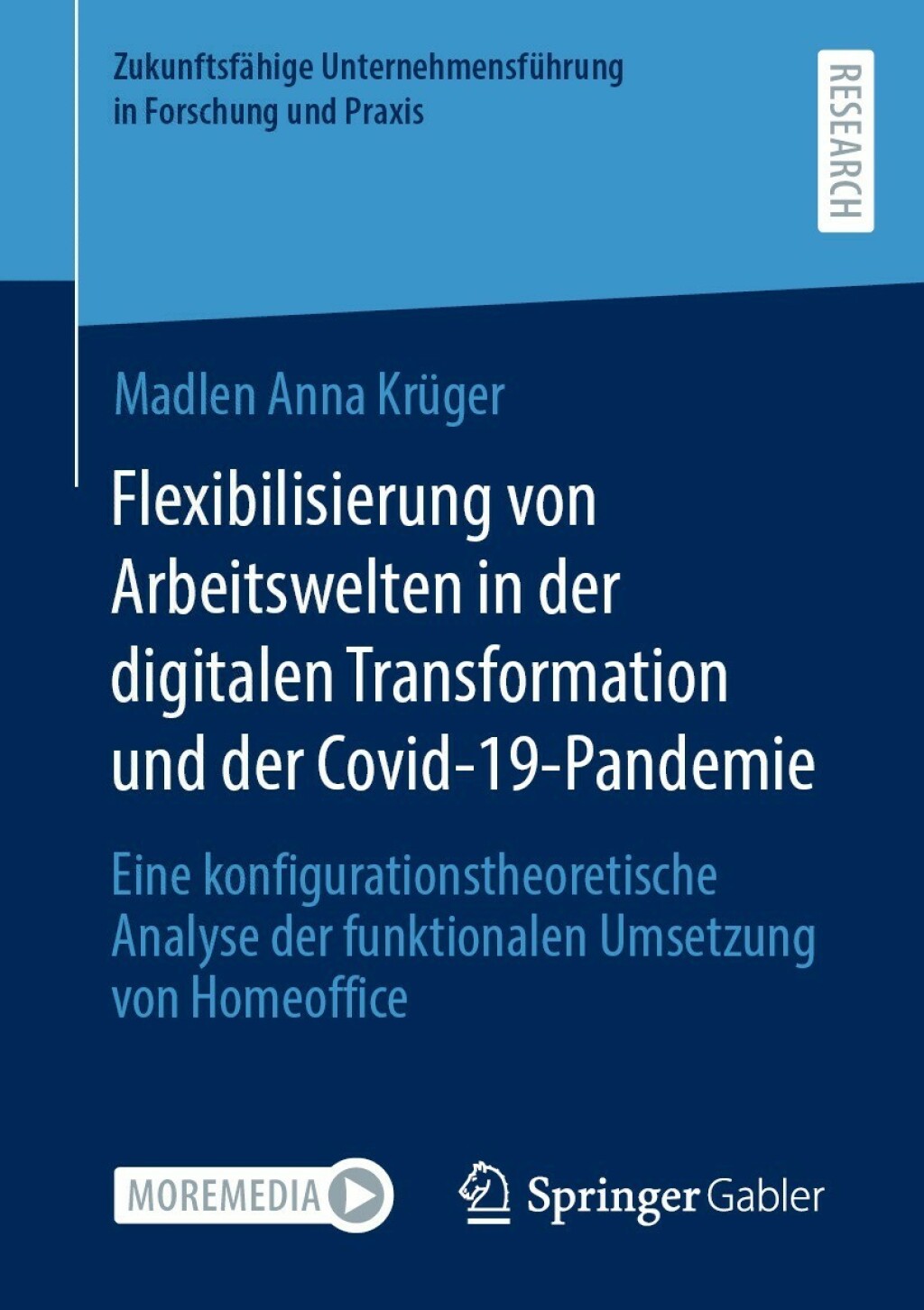 Flexibilisierung von Arbeitswelten in der digitalen Transformation und der Covid-19-Pandemie Eine konfigurationstheoretische Analyse der funktionalen Umsetzung von Homeoffice 