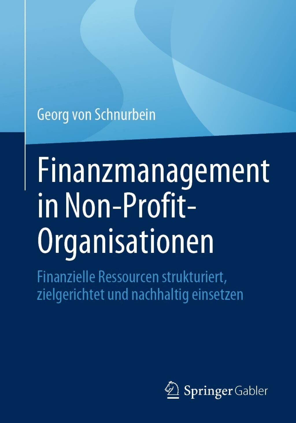 Finanzmanagement in Non-Profit-Organisationen Finanzielle Ressourcen strukturiert, zielgerichtet und nachhaltig einsetzen 