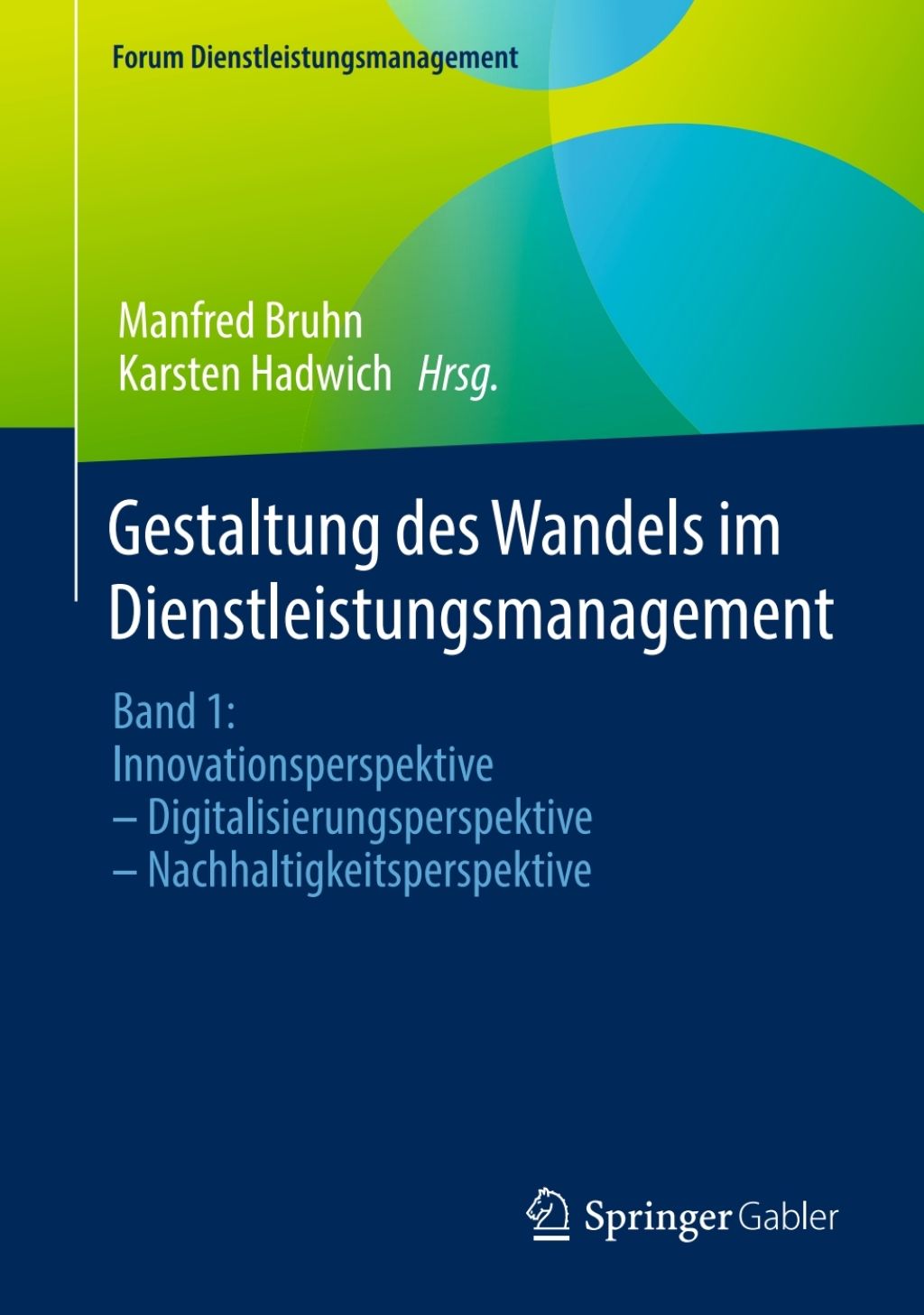 Gestaltung des Wandels im Dienstleistungsmanagement Band 1: Innovationsperspektive Ã¢â‚¬Å¡Ãƒâ€žÃƒÂ¶Ã¢Ë†Å¡Ãƒâ€˜Ã¢Ë†Å¡Ã‚Â¨ Digitalisierungsperspektive Ã¢â‚¬Å¡Ãƒâ€žÃƒÂ¶Ã¢Ë†Å¡Ãƒâ€˜Ã¢Ë†Å¡Ã‚Â¨ Nachhaltigkeitsperspektive 