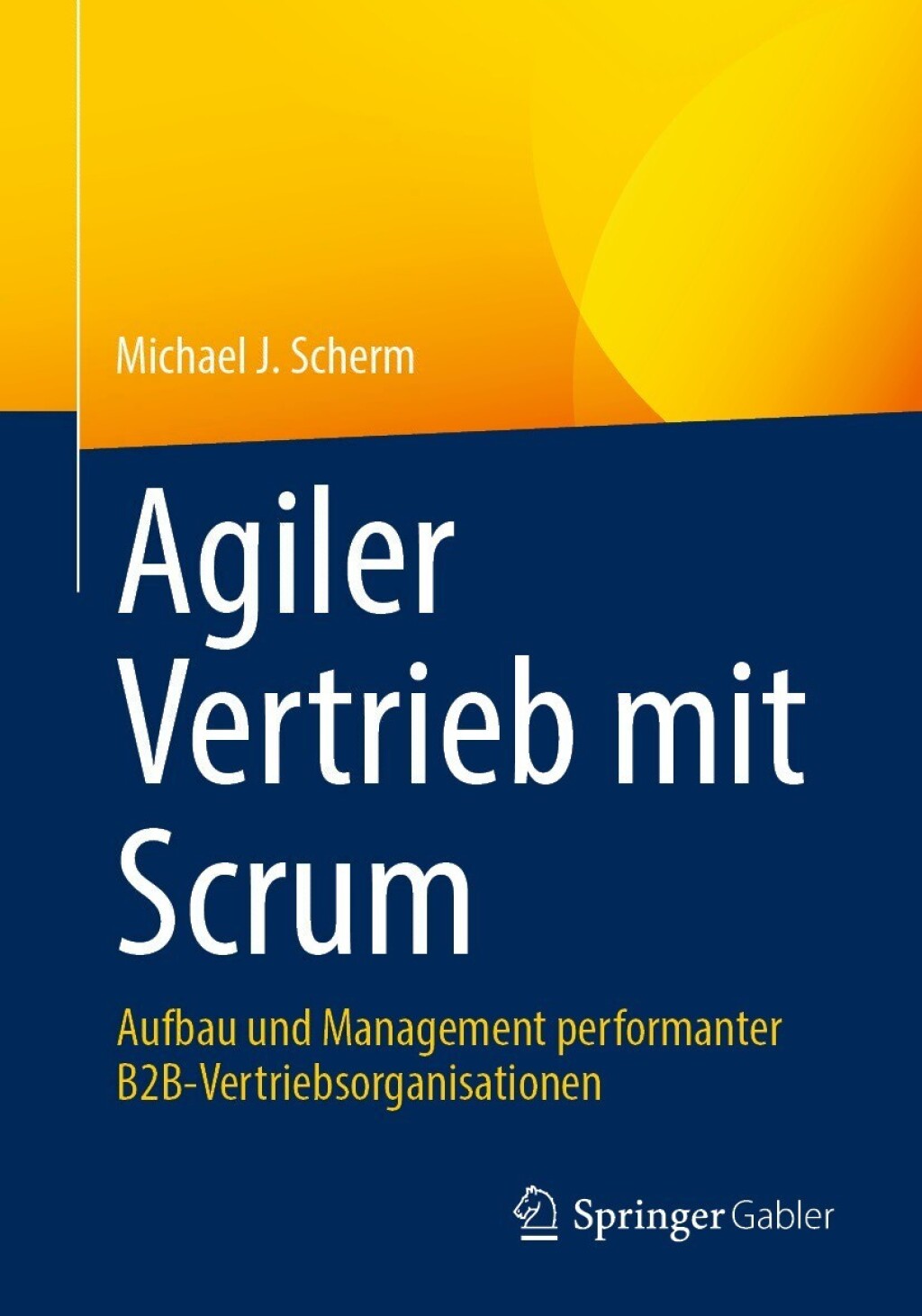 Agiler Vertrieb mit Scrum Aufbau und Management performanter B2B-Vertriebsorganisationen 
