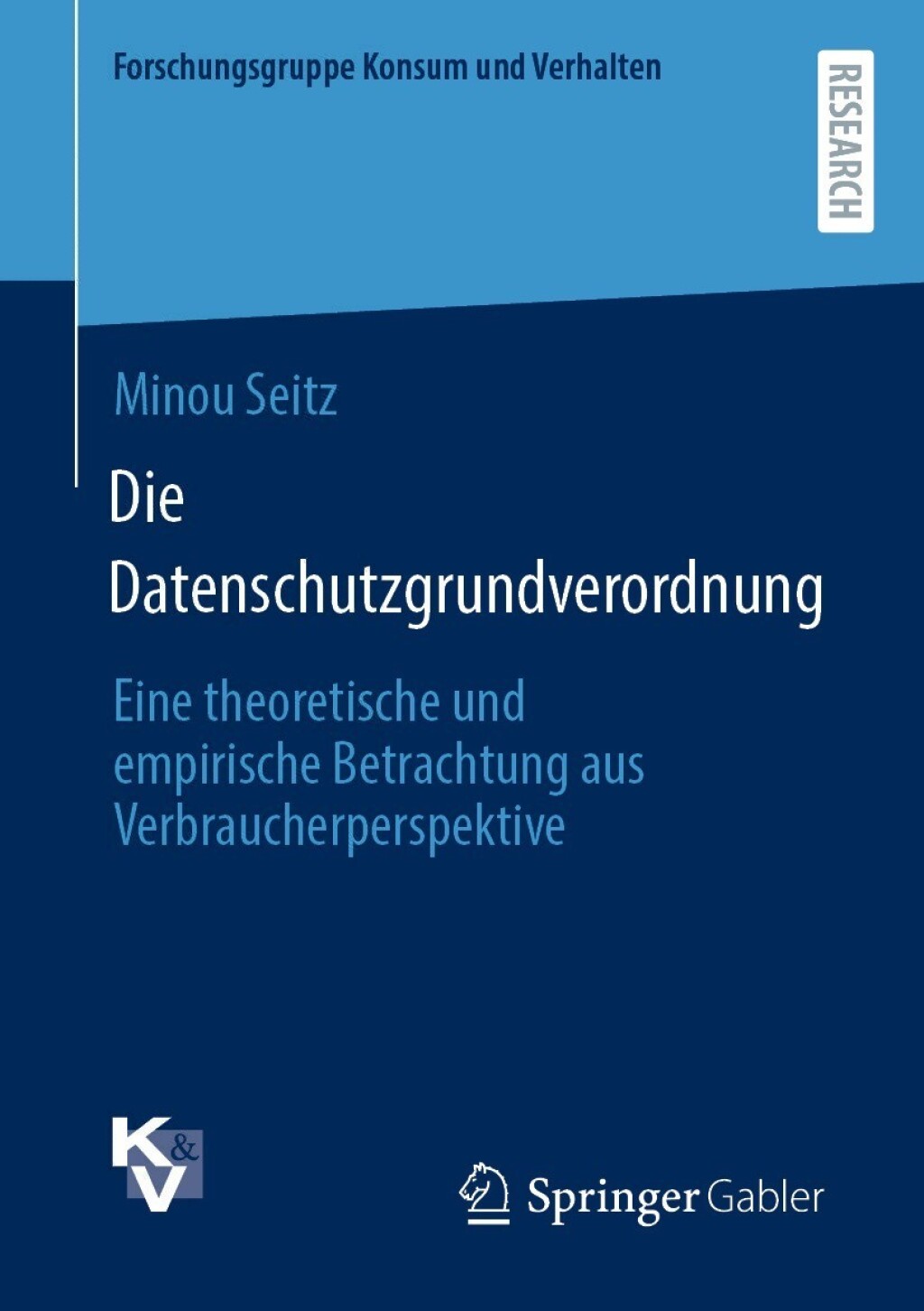 Die Datenschutzgrundverordnung Eine theoretische und empirische Betrachtung aus Verbraucherperspektive 