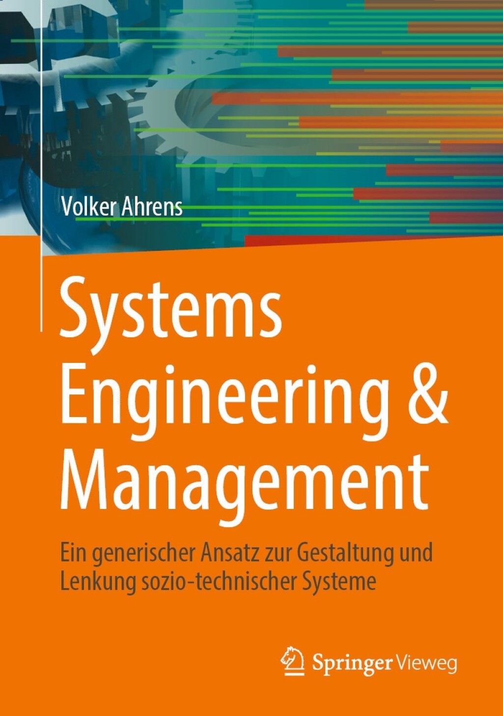 Systems Engineering & Management Ein generischer Ansatz zur Gestaltung und Lenkung sozio-technischer Systeme 
