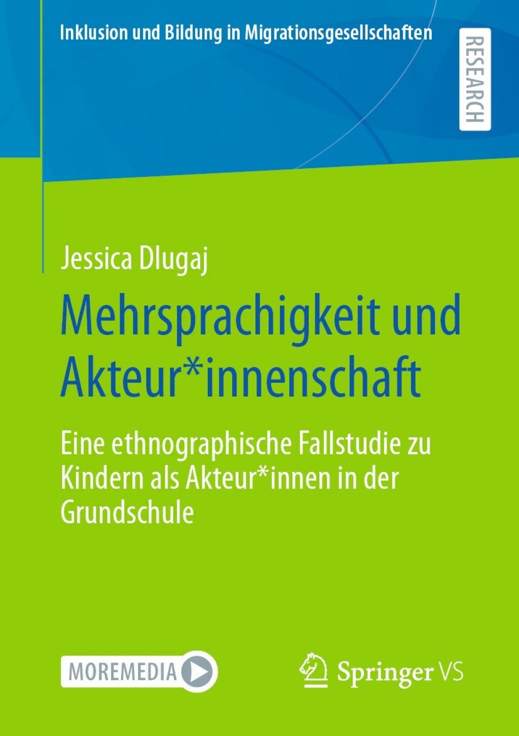 Mehrsprachigkeit und Akteur*innenschaft Eine ethnographische Fallstudie zu Kindern als Akteur*innen in der Grundschule 