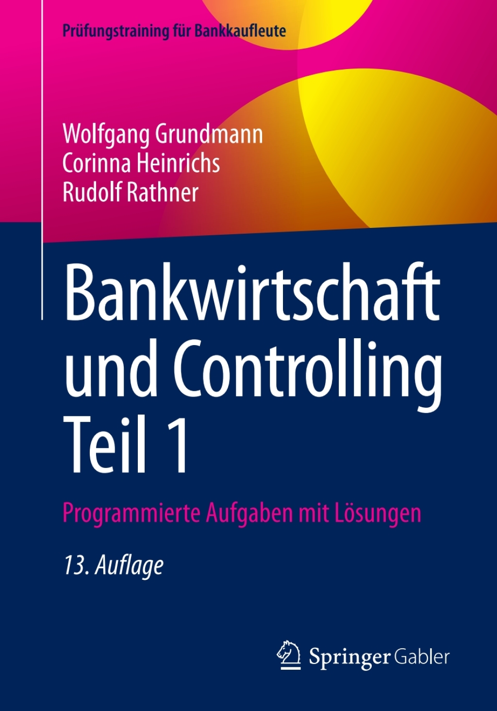 Bankwirtschaft und Controlling Teil 1 Programmierte Aufgaben mit LÃ¢â‚¬Å¡ÃƒÂ ÃƒÂ¶Ã¢â‚¬Å¡ÃƒÂ Ãƒâ€¡sungen 13th Edition