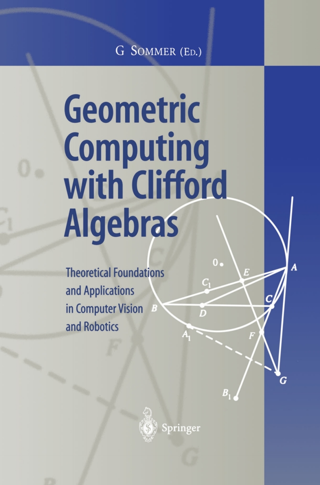 Geometric Computing with Clifford Algebras Theoretical Foundations and Applications in Computer Vision and Robotics 1st Edition
