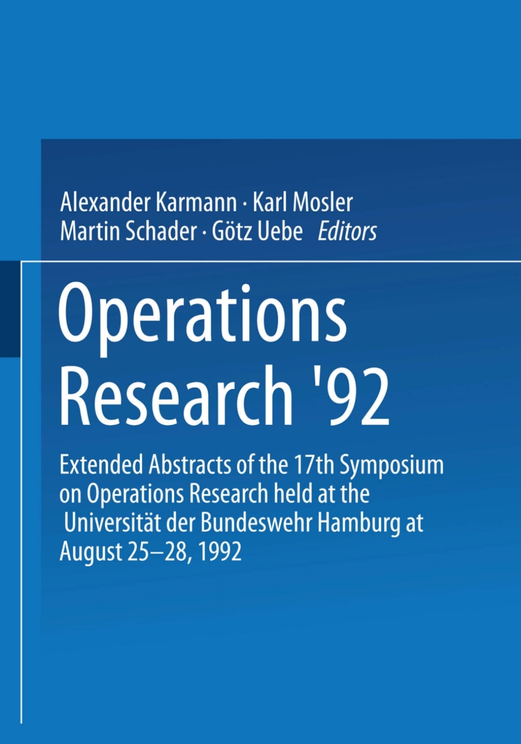 Operations Research Ã¢â‚¬Å¡Ãƒâ€žÃƒÂ¶Ã¢Ë†Å¡Ãƒâ€˜Ã¢Ë†Å¡Ã‚Â¥92 Extended Abstracts of the 17th Symposium on Operations Research held at the UniversitÃ¢â‚¬Å¡ÃƒÂ ÃƒÂ¶Ã‚Â¬ÃƒÅ¸t der Bundeswehr Hamburg at August 25Ã¢â‚¬Å¡Ãƒâ€žÃƒÂ¶Ã¢Ë†Å¡Ãƒâ€˜Ã¢Ë†Å¡Ã‚Â¨28, 1992 