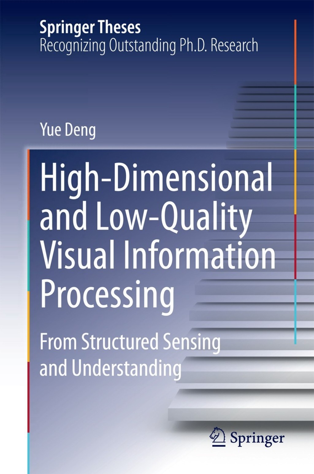 High-Dimensional and Low-Quality Visual Information Processing From Structured Sensing and Understanding 