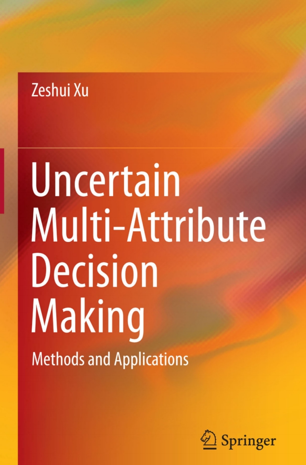 Uncertain Multi-Attribute Decision Making Methods and Applications 