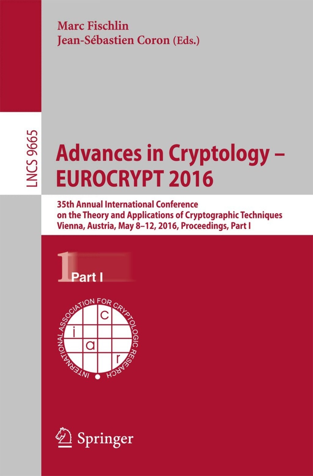 Advances in Cryptology Ã¢â‚¬Å¡Ãƒâ€žÃƒÂ¶Ã¢Ë†Å¡Ãƒâ€˜Ã¢Ë†Å¡Ã‚Â¨ EUROCRYPT 2016 35th Annual International Conference on the Theory and Applications of Cryptographic Techniques, Vienna, Austria, May 8-12, 2016, Proceedings, Part I 