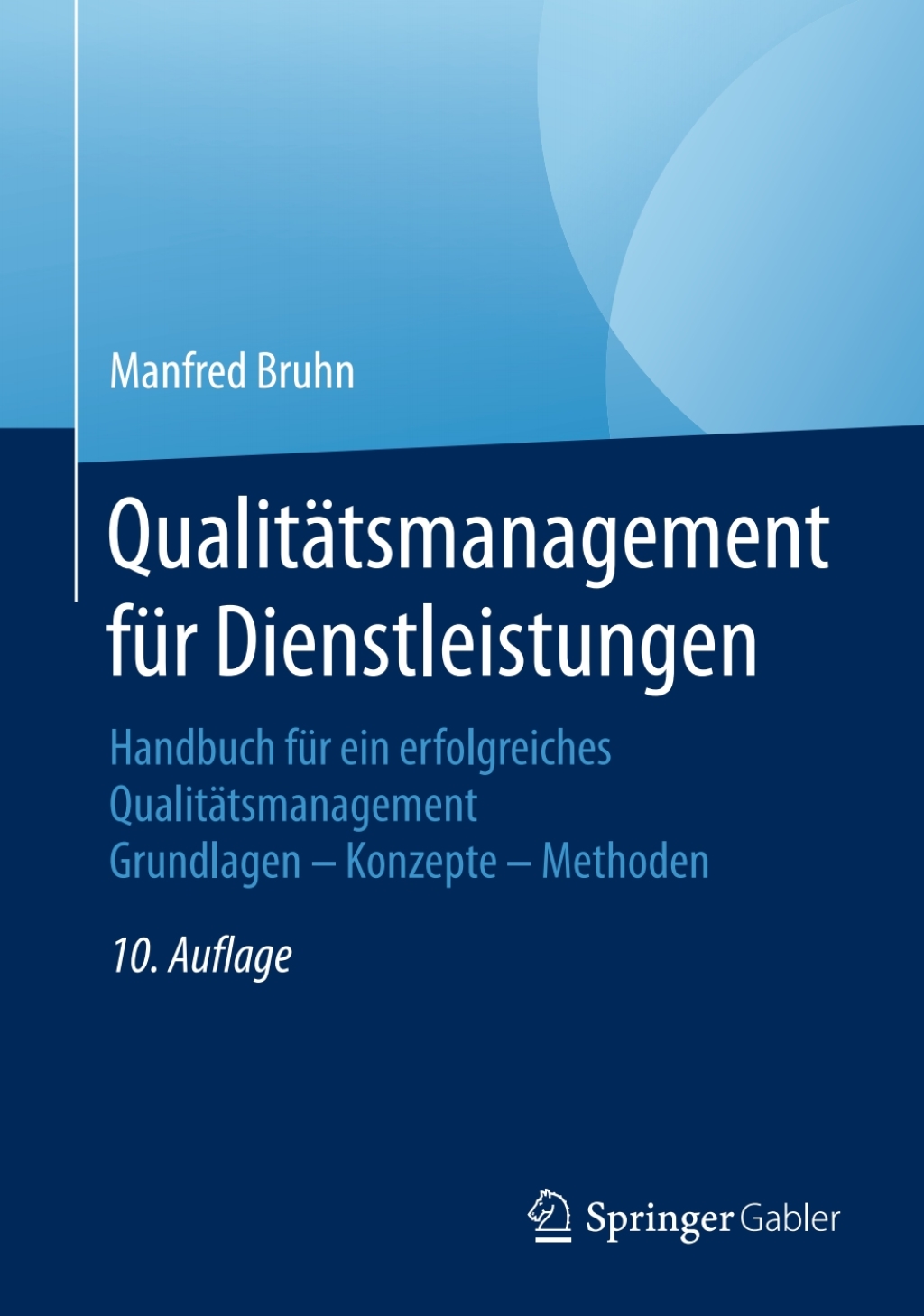 QualitÃ¢â‚¬Å¡ÃƒÂ ÃƒÂ¶Ã‚Â¬ÃƒÅ¸tsmanagement fÃ¢â‚¬Å¡ÃƒÂ ÃƒÂ¶Ã‚Â¬Ã¢Ë†Â«r Dienstleistungen Handbuch fÃ¢â‚¬Å¡ÃƒÂ ÃƒÂ¶Ã‚Â¬Ã¢Ë†Â«r ein erfolgreiches QualitÃ¢â‚¬Å¡ÃƒÂ ÃƒÂ¶Ã‚Â¬ÃƒÅ¸tsmanagement. Grundlagen Ã¢â‚¬Å¡Ãƒâ€žÃƒÂ¶Ã¢Ë†Å¡Ãƒâ€˜Ã¢Ë†Å¡Ã‚Â¨ Konzepte Ã¢â‚¬Å¡Ãƒâ€žÃƒÂ¶Ã¢Ë†Å¡Ãƒâ€˜Ã¢Ë†Å¡Ã‚Â¨ Methoden 10th Edition