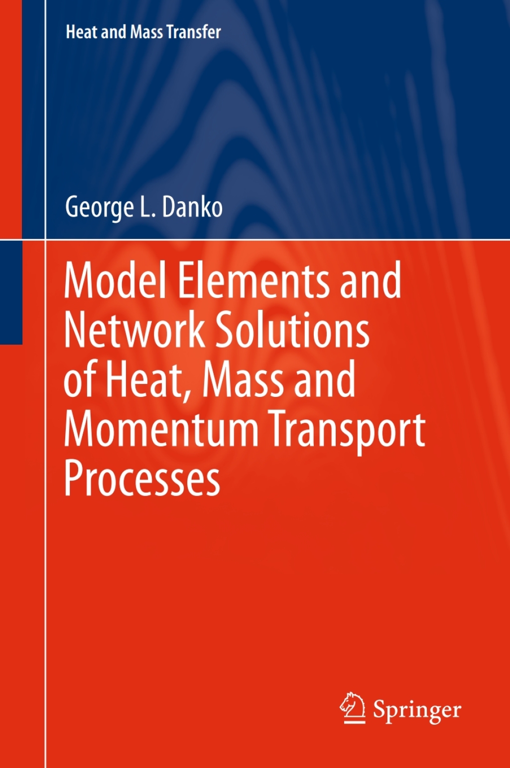 Model Elements and Network Solutions of Heat, Mass and Momentum Transport Processes  Model Elements and Network Solutions of Heat, Mass and Momentum Transport Processes  - Image 1