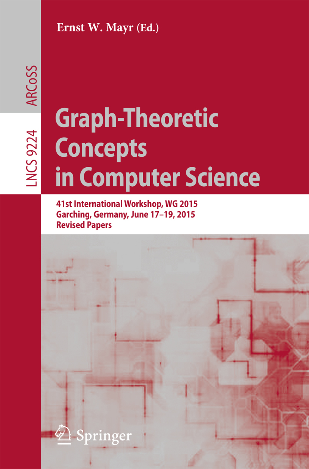 Graph-Theoretic Concepts in Computer Science 41st International Workshop, WG 2015, Garching, Germany, June 17-19, 2015, Revised Papers 