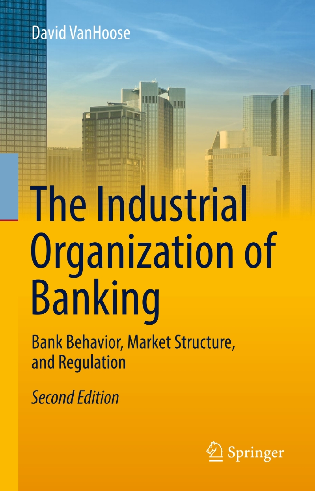 The Industrial Organization of Banking Bank Behavior, Market Structure, and Regulation 2nd Edition