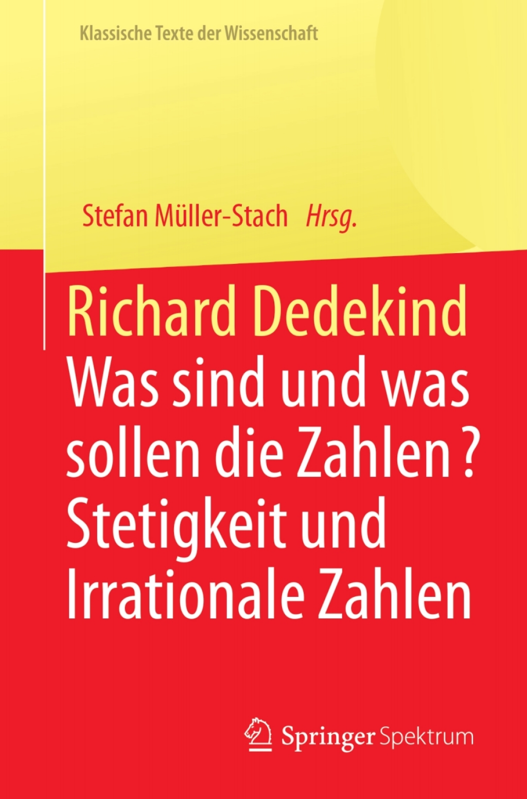 Richard Dedekind Was sind und was sollen die Zahlen? Stetigkeit und Irrationale Zahlen 