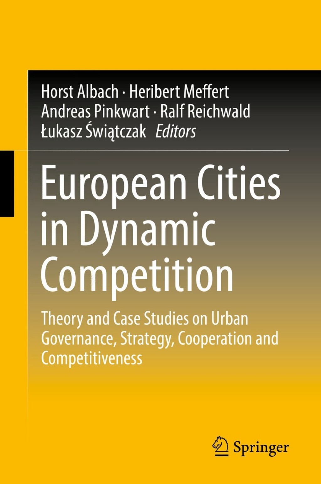 European Cities in Dynamic Competition Theory and Case Studies on Urban Governance, Strategy, Cooperation and Competitiveness 