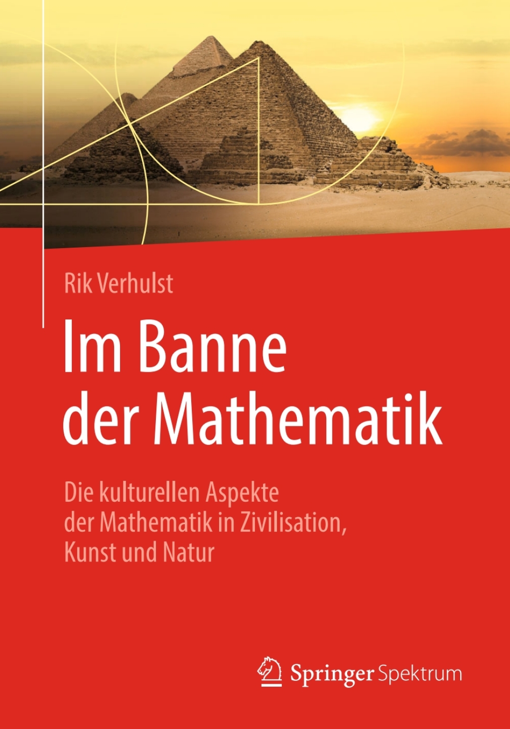 Im Banne der Mathematik Die kulturellen Aspekte der Mathematik in Zivilisation, Kunst und Natur 
