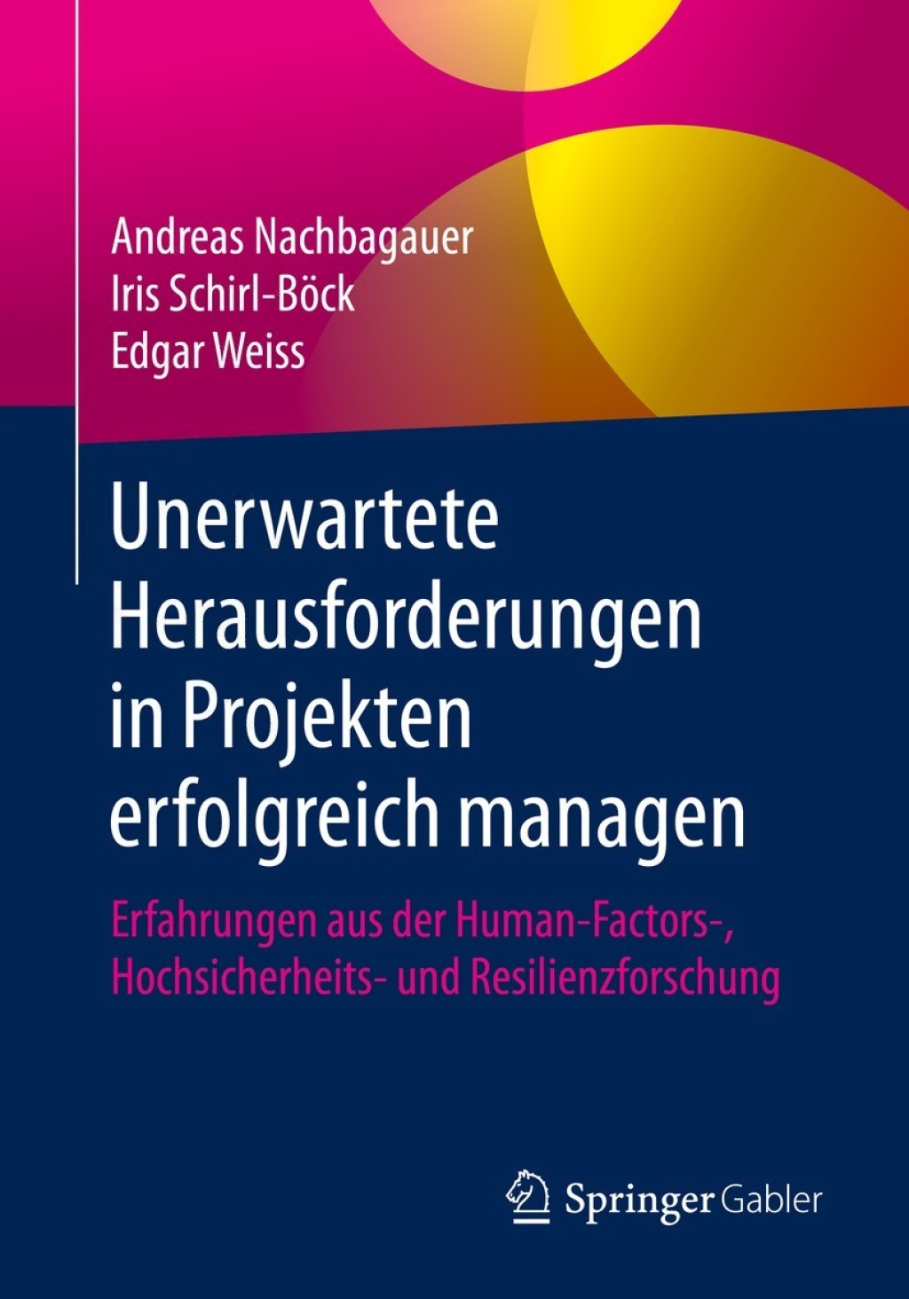 Unerwartete Herausforderungen in Projekten erfolgreich managen Erfahrungen aus der Human-Factors-, Hochsicherheits- und Resilienzforschung 