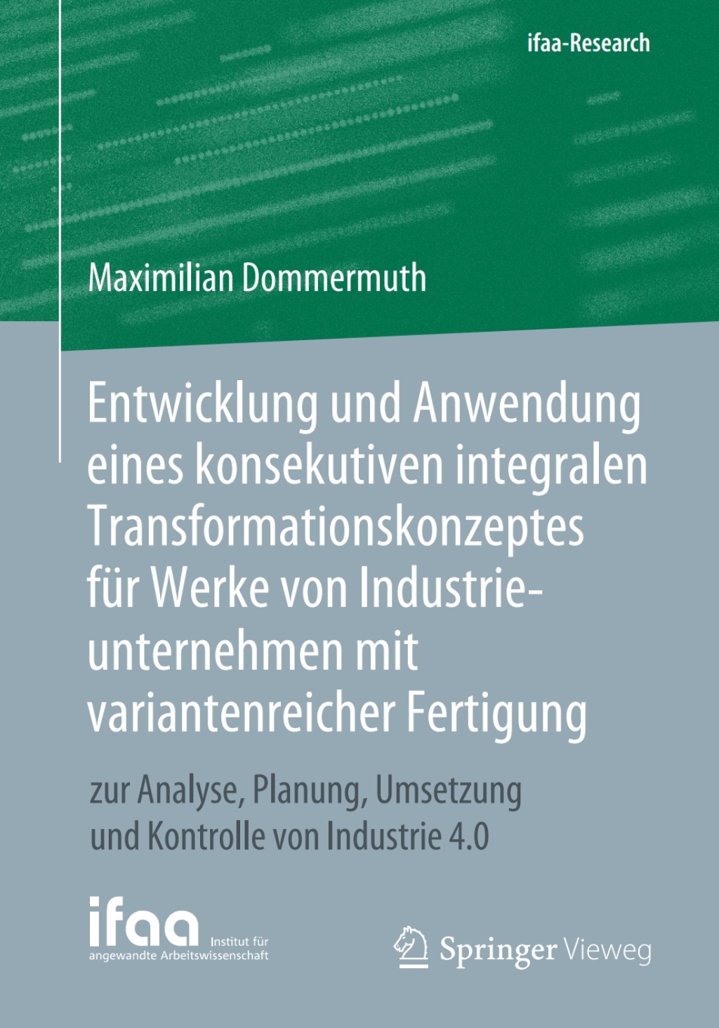 Entwicklung und Anwendung eines konsekutiven integralen Transformationskonzeptes fÃ¢â‚¬Å¡ÃƒÂ ÃƒÂ¶Ã‚Â¬Ã¢Ë†Â«r Werke von Industrieunternehmen mit variantenreicher Fertigung zur Analyse, Planung, Umsetzung und Kontrolle von Industrie 4.0 